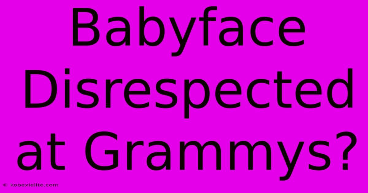 Babyface Disrespected At Grammys?