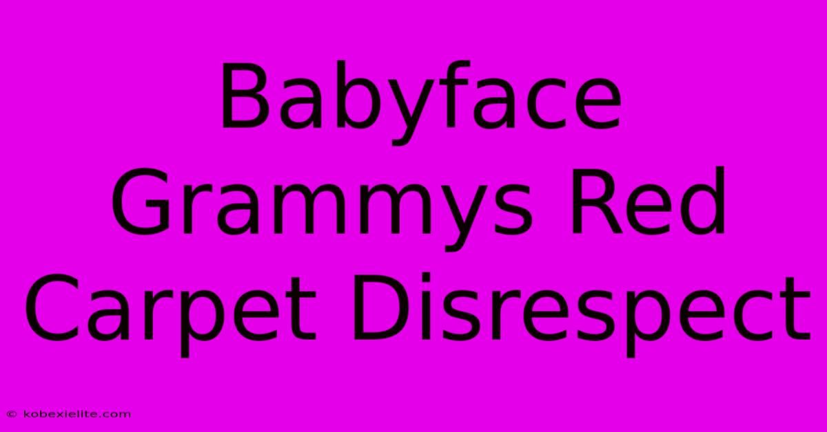 Babyface Grammys Red Carpet Disrespect