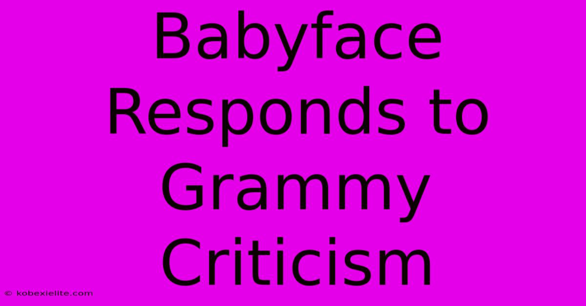 Babyface Responds To Grammy Criticism