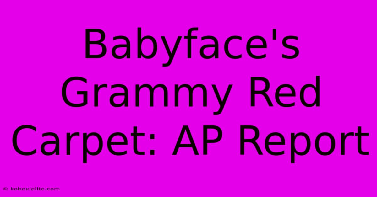 Babyface's Grammy Red Carpet: AP Report