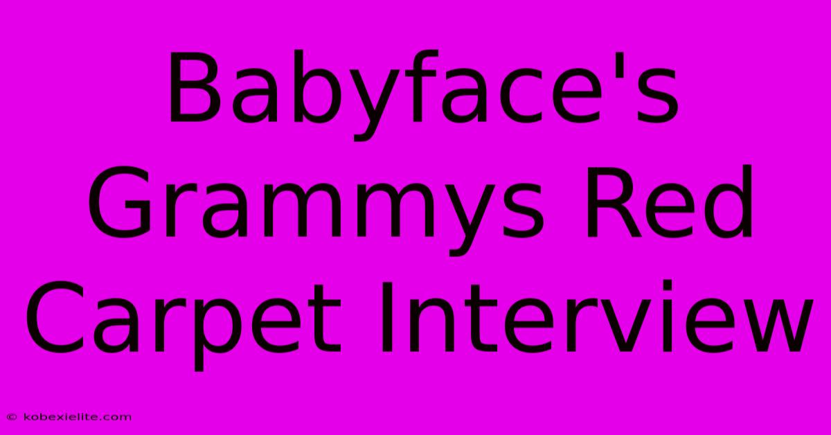 Babyface's Grammys Red Carpet Interview