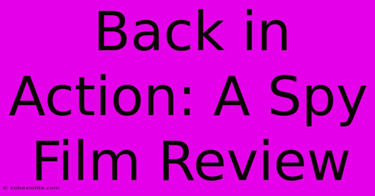 Back In Action: A Spy Film Review