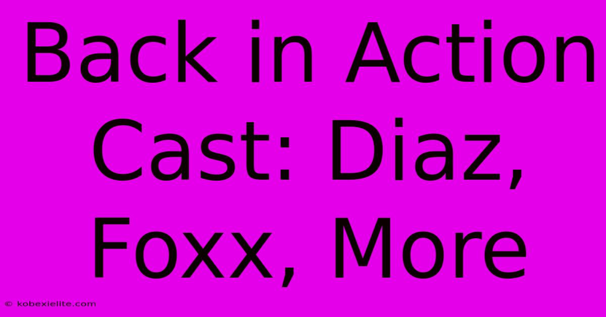 Back In Action Cast: Diaz, Foxx, More