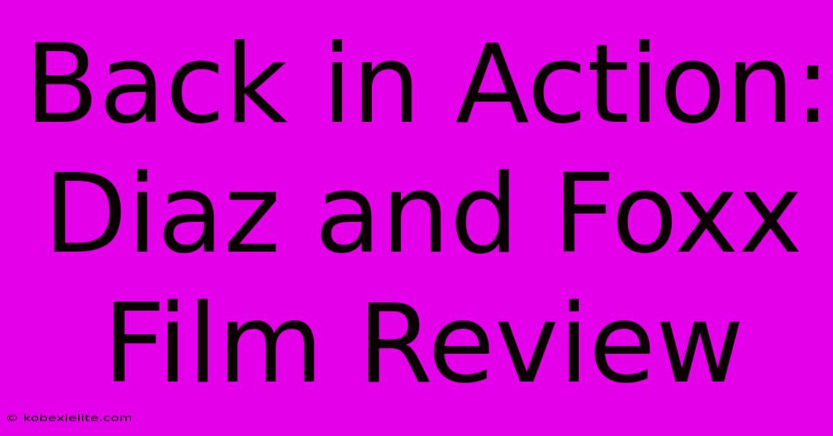 Back In Action: Diaz And Foxx Film Review