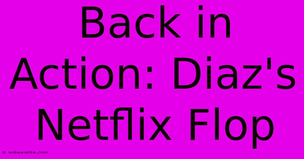 Back In Action: Diaz's Netflix Flop