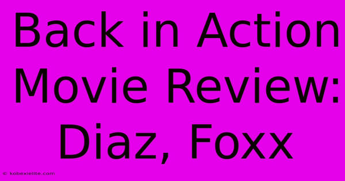 Back In Action Movie Review: Diaz, Foxx