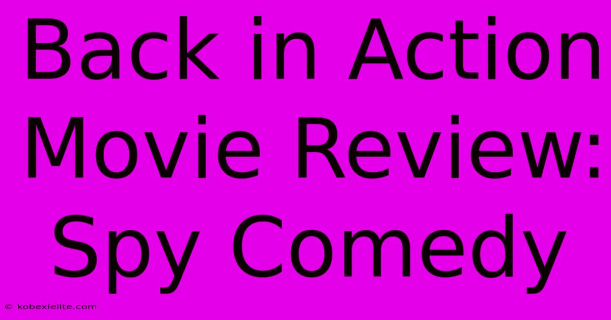 Back In Action Movie Review: Spy Comedy