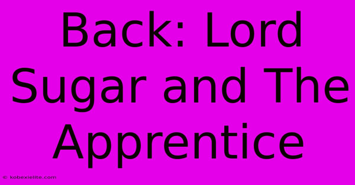 Back: Lord Sugar And The Apprentice