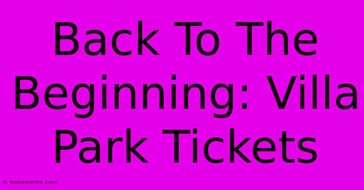 Back To The Beginning: Villa Park Tickets