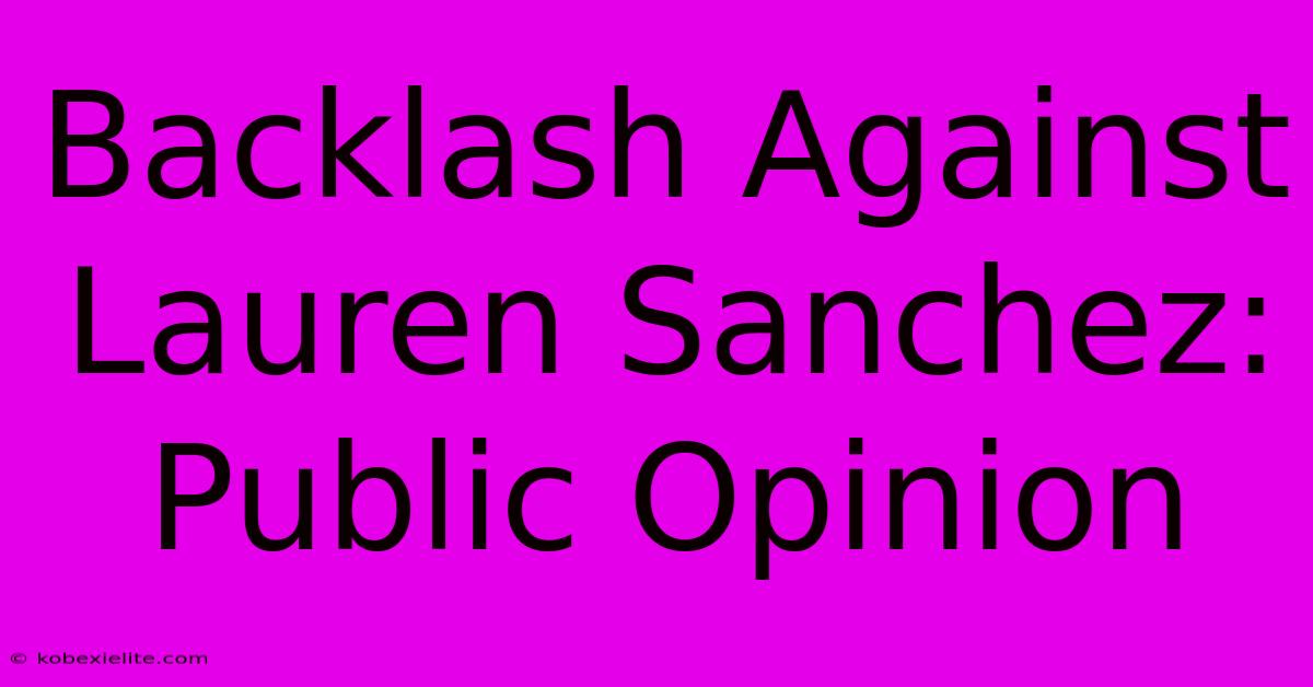 Backlash Against Lauren Sanchez: Public Opinion