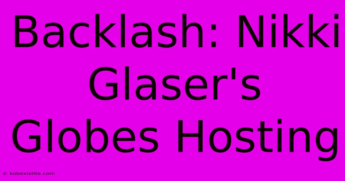 Backlash: Nikki Glaser's Globes Hosting