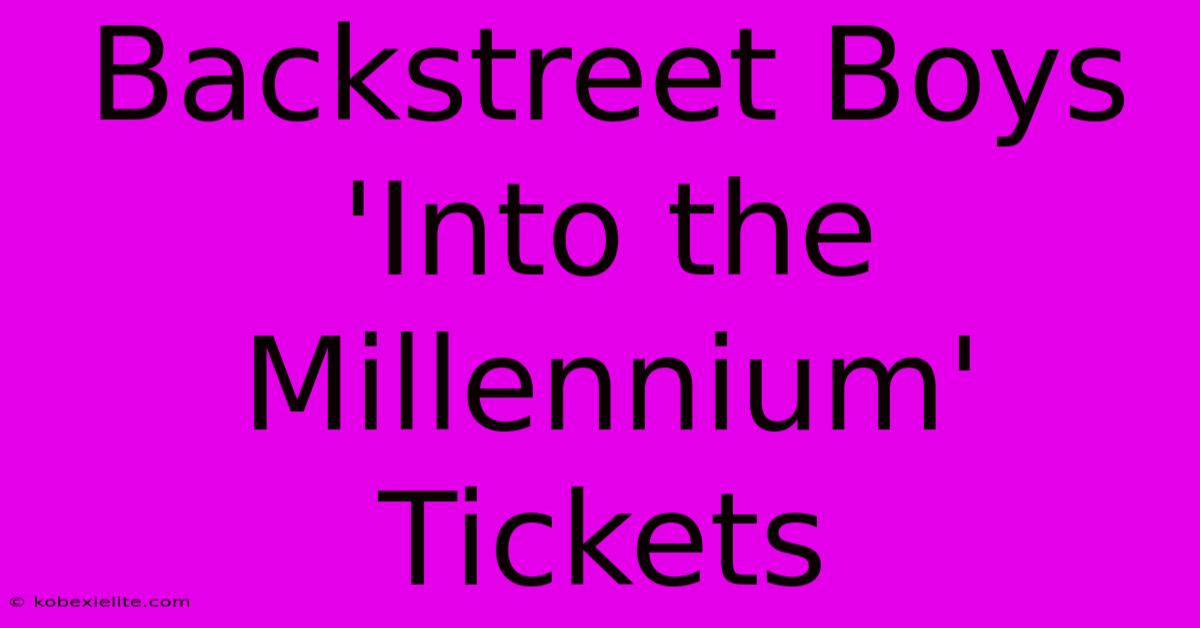 Backstreet Boys 'Into The Millennium' Tickets