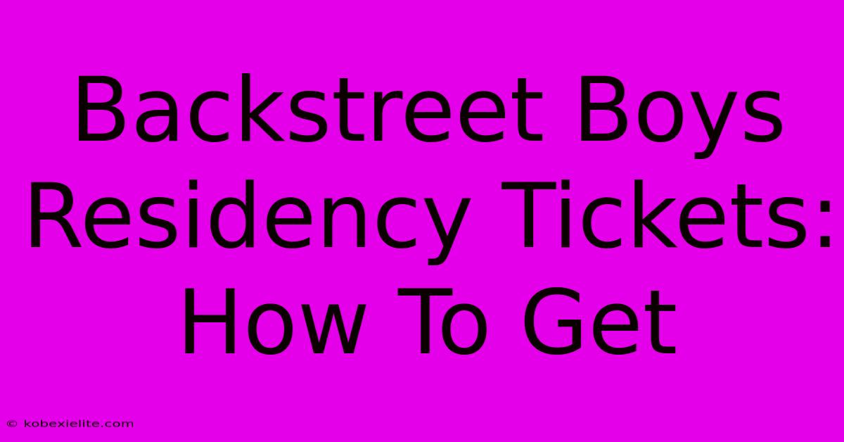 Backstreet Boys Residency Tickets: How To Get