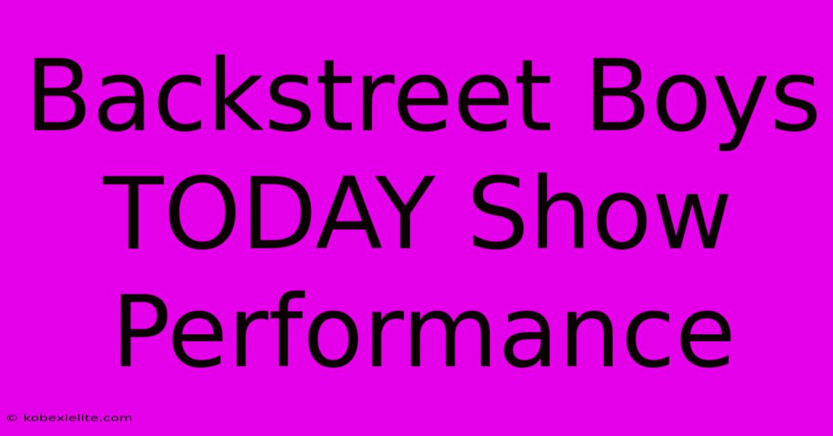 Backstreet Boys TODAY Show Performance