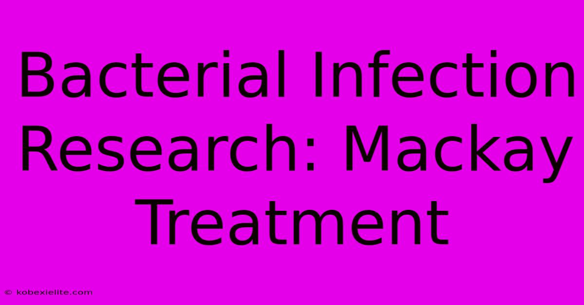 Bacterial Infection Research: Mackay Treatment