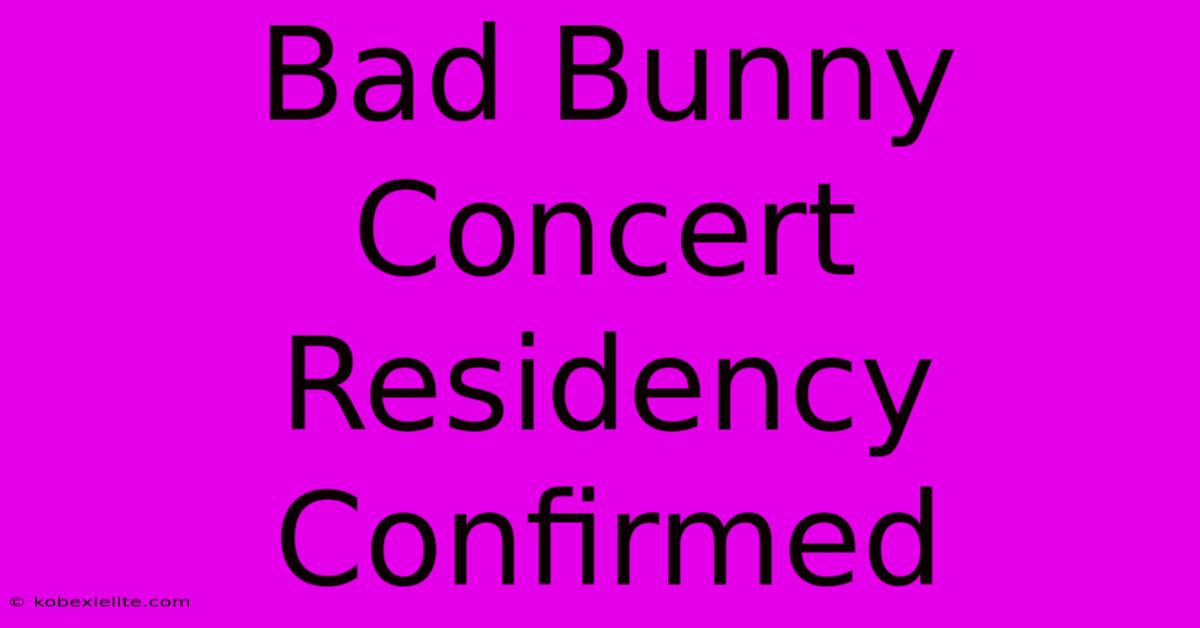 Bad Bunny Concert Residency Confirmed