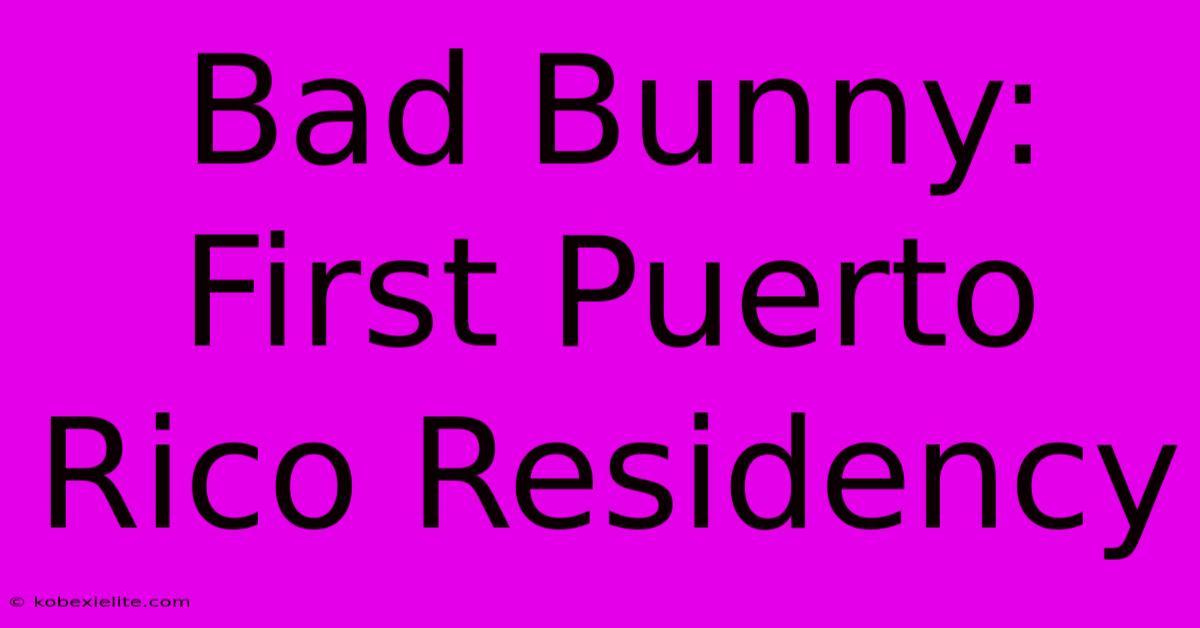 Bad Bunny: First Puerto Rico Residency