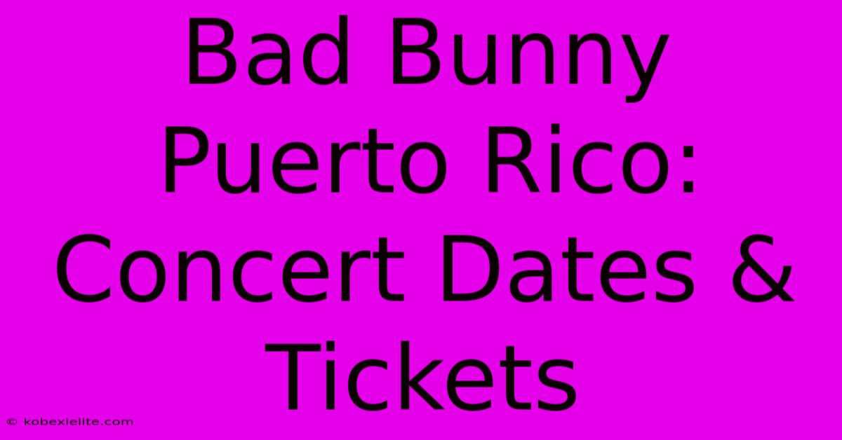 Bad Bunny Puerto Rico: Concert Dates & Tickets