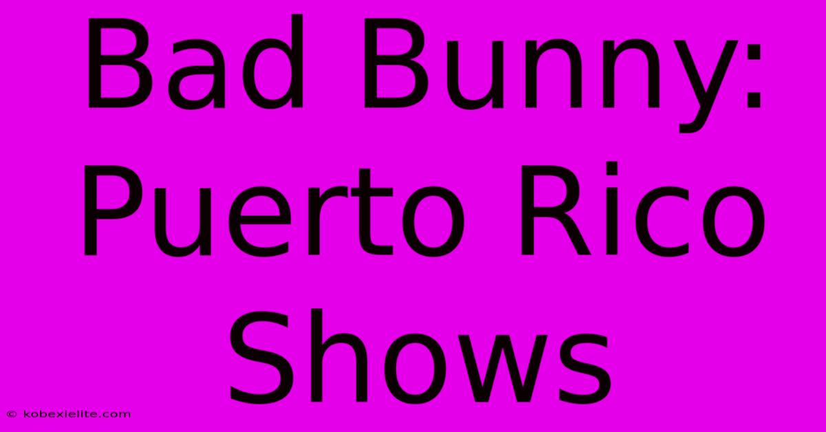 Bad Bunny: Puerto Rico Shows