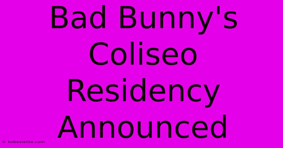 Bad Bunny's Coliseo Residency Announced