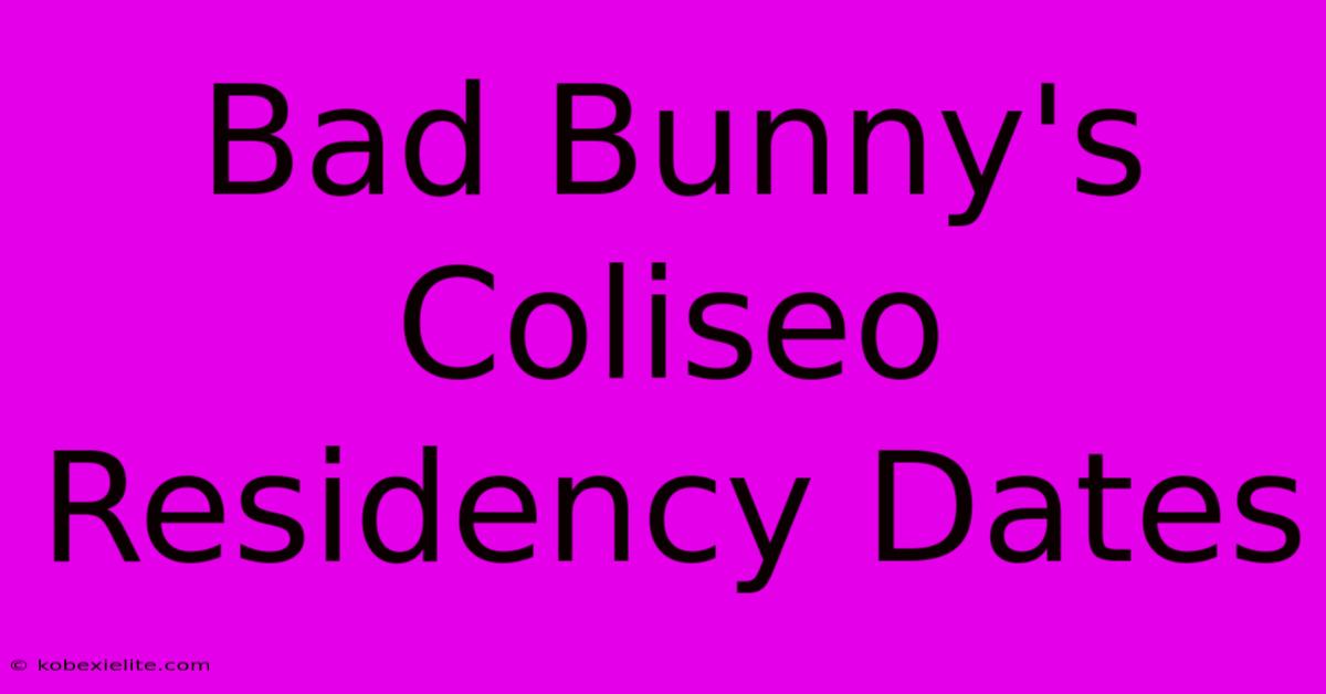 Bad Bunny's Coliseo Residency Dates