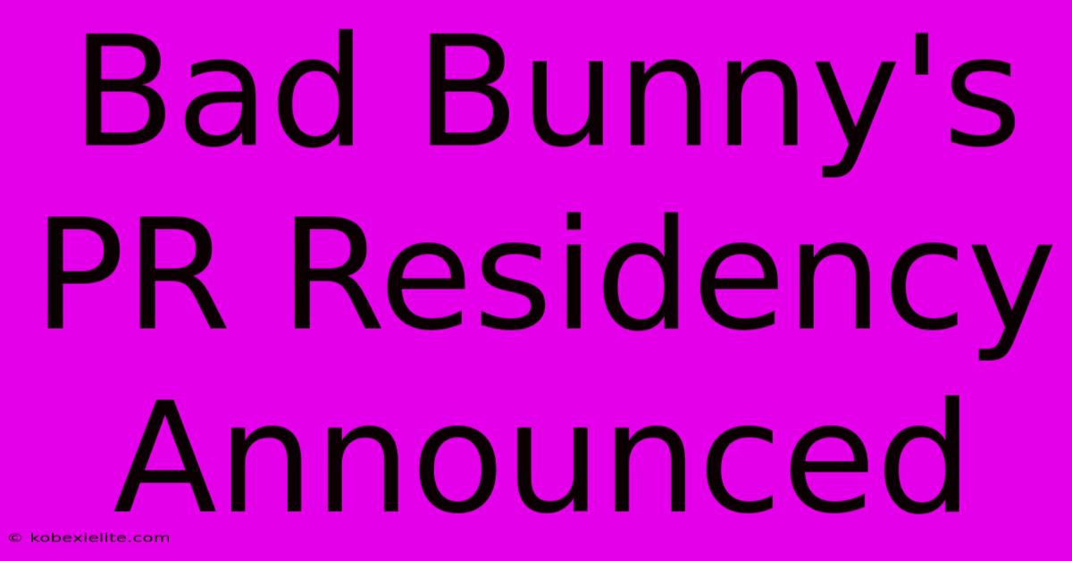 Bad Bunny's PR Residency Announced