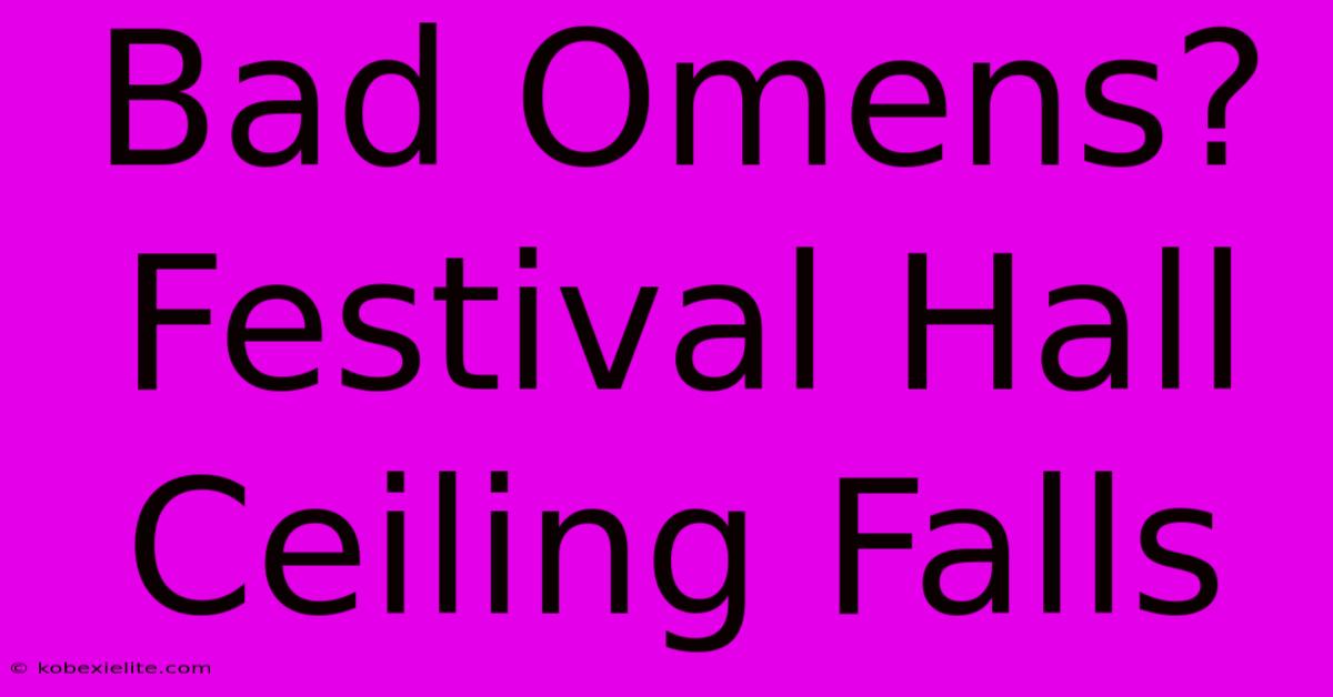 Bad Omens? Festival Hall Ceiling Falls