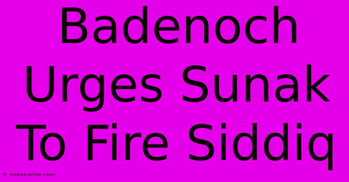 Badenoch Urges Sunak To Fire Siddiq