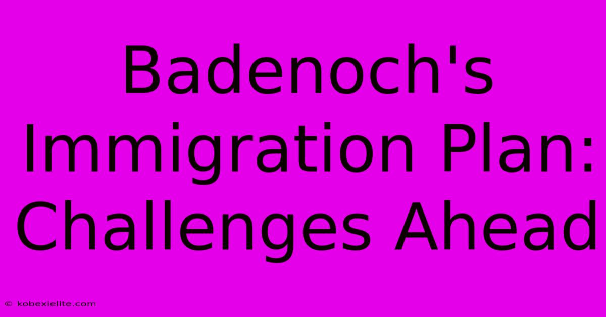 Badenoch's Immigration Plan: Challenges Ahead