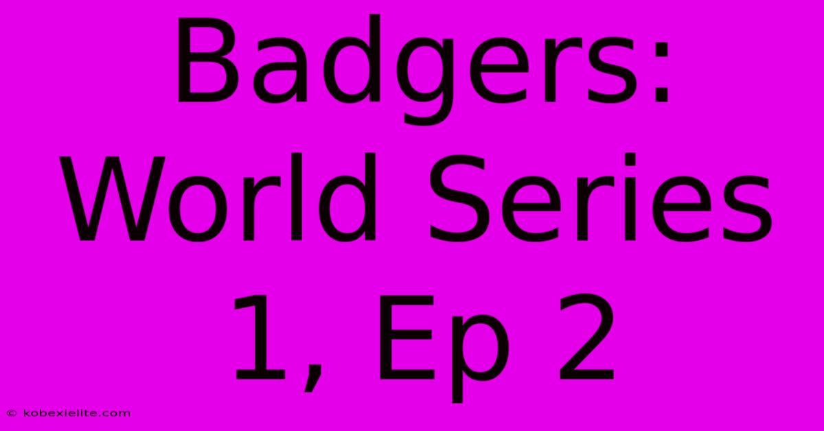 Badgers: World Series 1, Ep 2