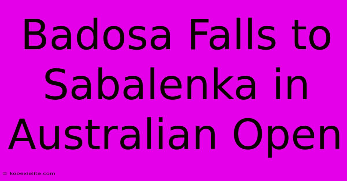 Badosa Falls To Sabalenka In Australian Open