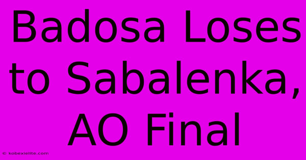 Badosa Loses To Sabalenka, AO Final