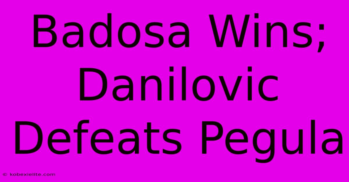 Badosa Wins; Danilovic Defeats Pegula