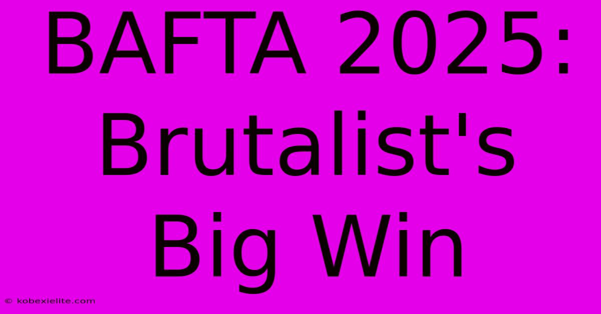 BAFTA 2025: Brutalist's Big Win