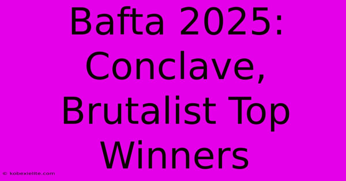 Bafta 2025: Conclave, Brutalist Top Winners