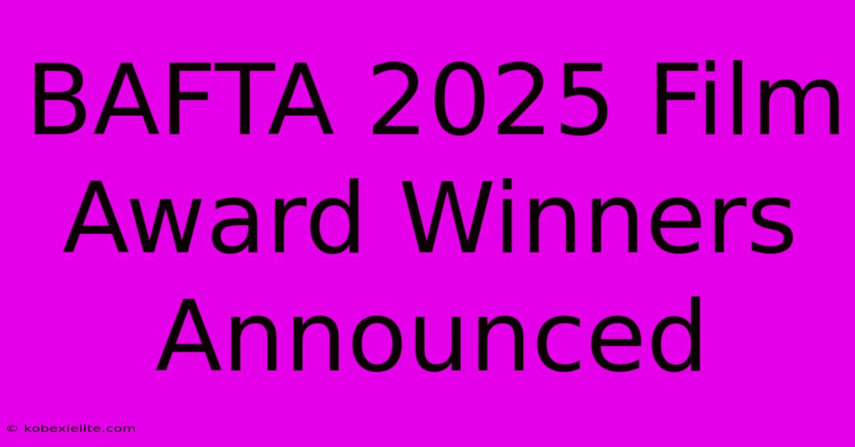 BAFTA 2025 Film Award Winners Announced