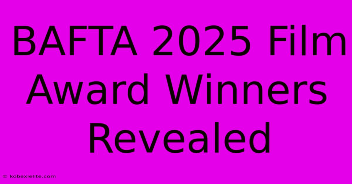 BAFTA 2025 Film Award Winners Revealed