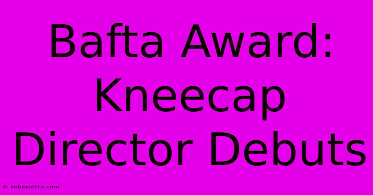 Bafta Award: Kneecap Director Debuts