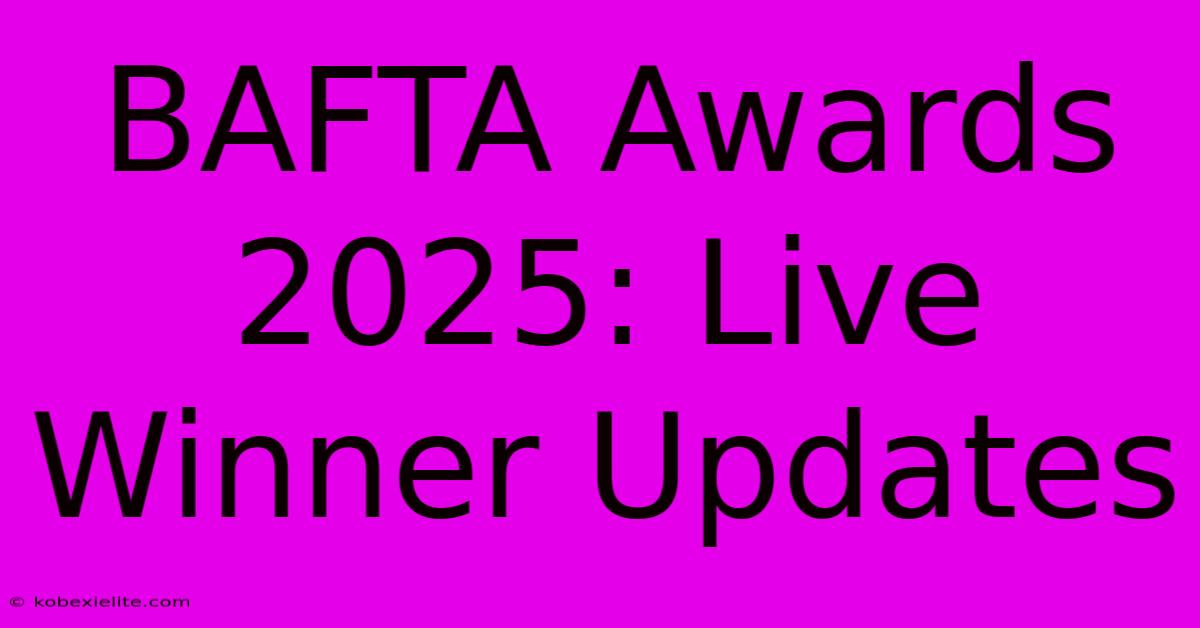 BAFTA Awards 2025: Live Winner Updates