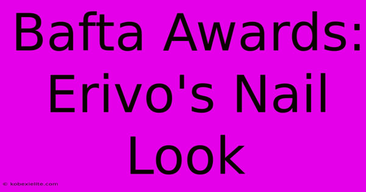 Bafta Awards: Erivo's Nail Look