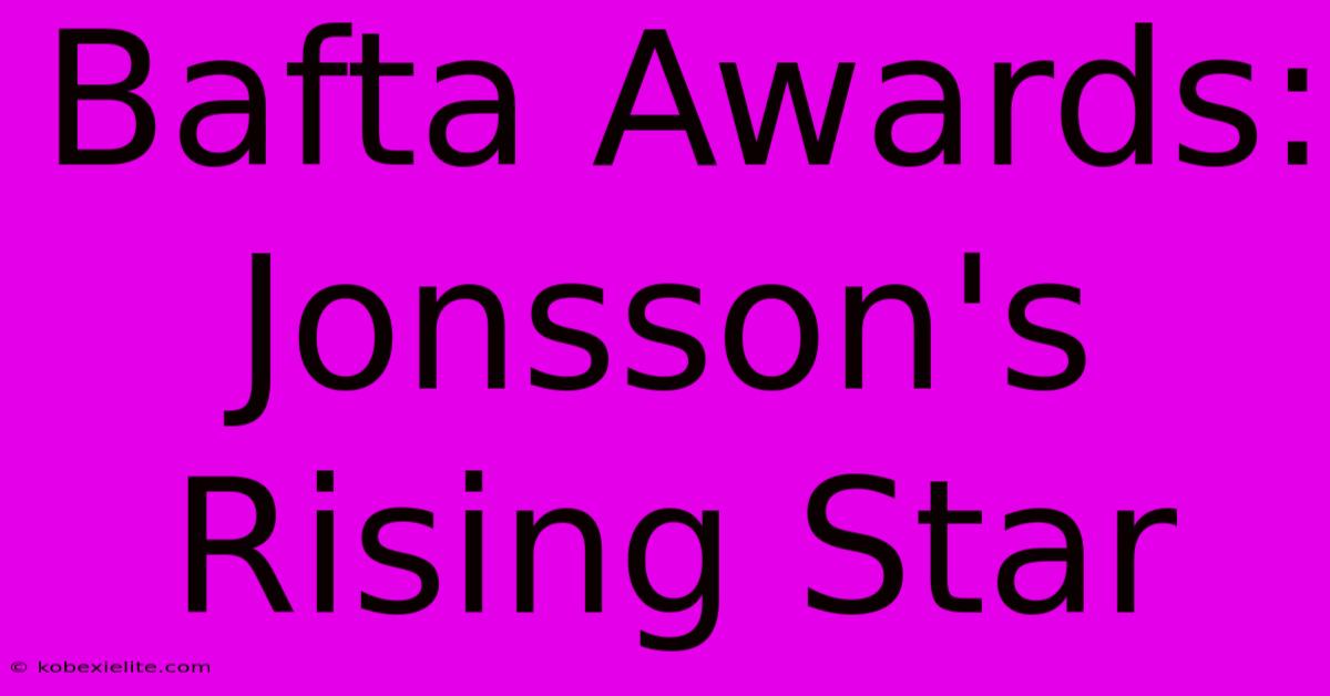 Bafta Awards: Jonsson's Rising Star