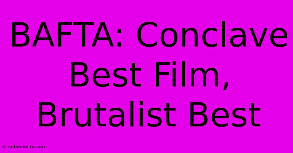 BAFTA: Conclave Best Film, Brutalist Best