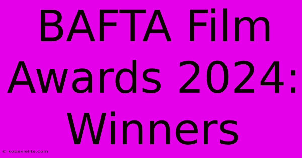 BAFTA Film Awards 2024: Winners BAFTA Film Awards 2024: Winners