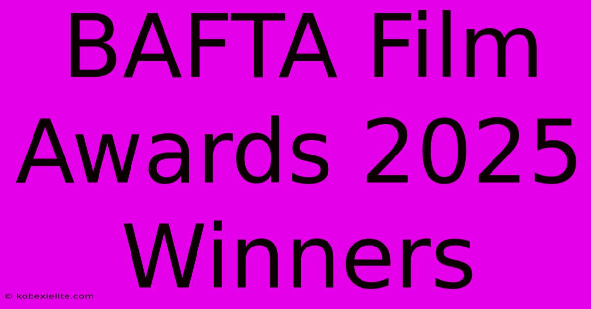 BAFTA Film Awards 2025 Winners