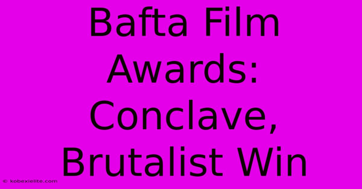 Bafta Film Awards: Conclave, Brutalist Win