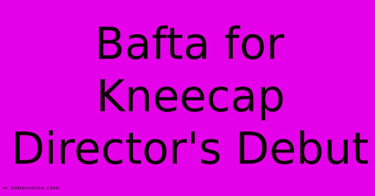 Bafta For Kneecap Director's Debut