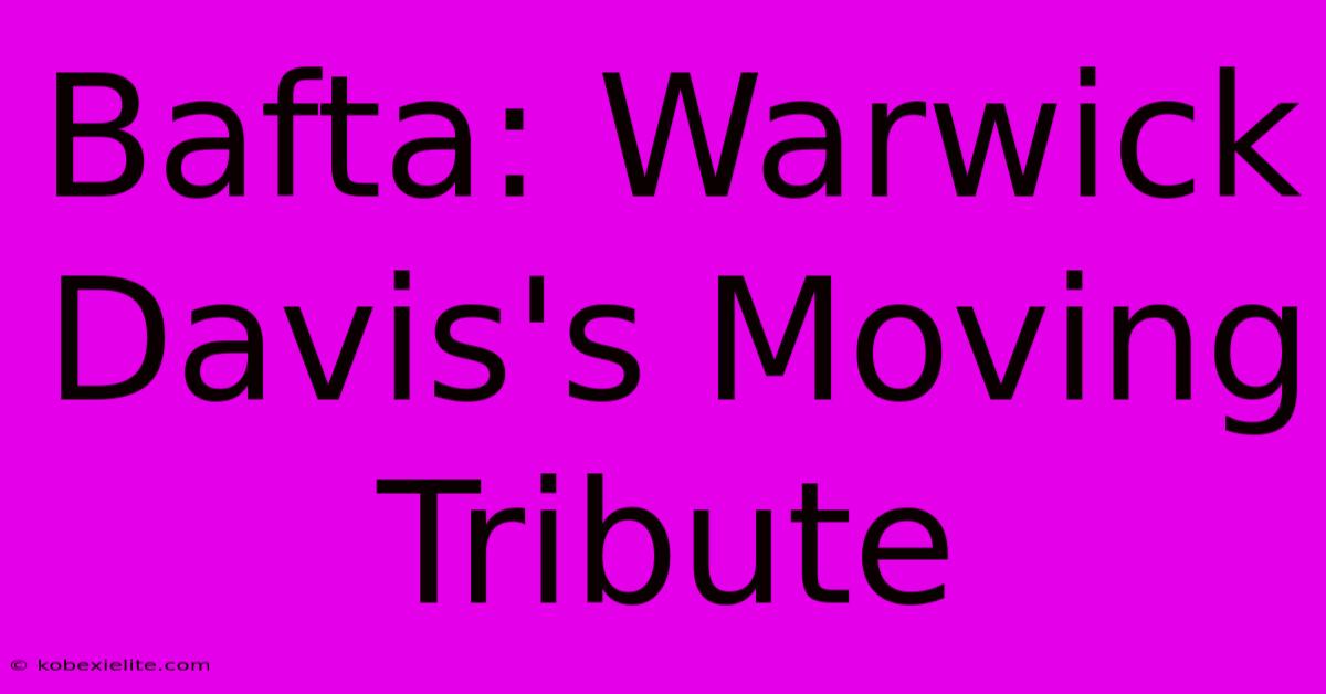 Bafta: Warwick Davis's Moving Tribute