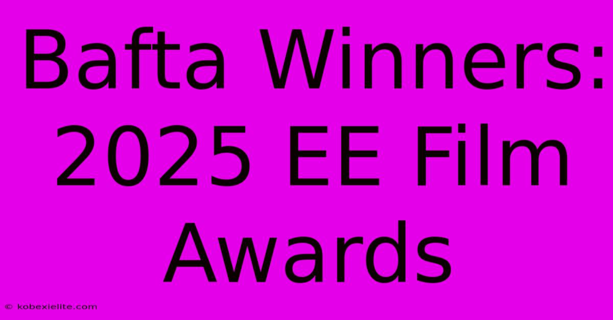 Bafta Winners: 2025 EE Film Awards