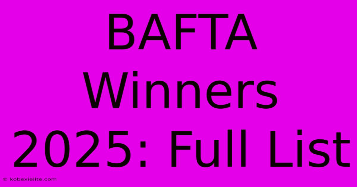 BAFTA Winners 2025: Full List