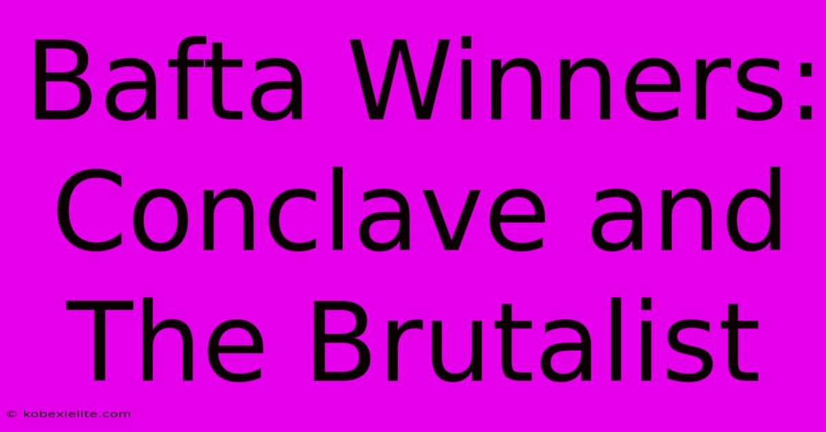 Bafta Winners: Conclave And The Brutalist